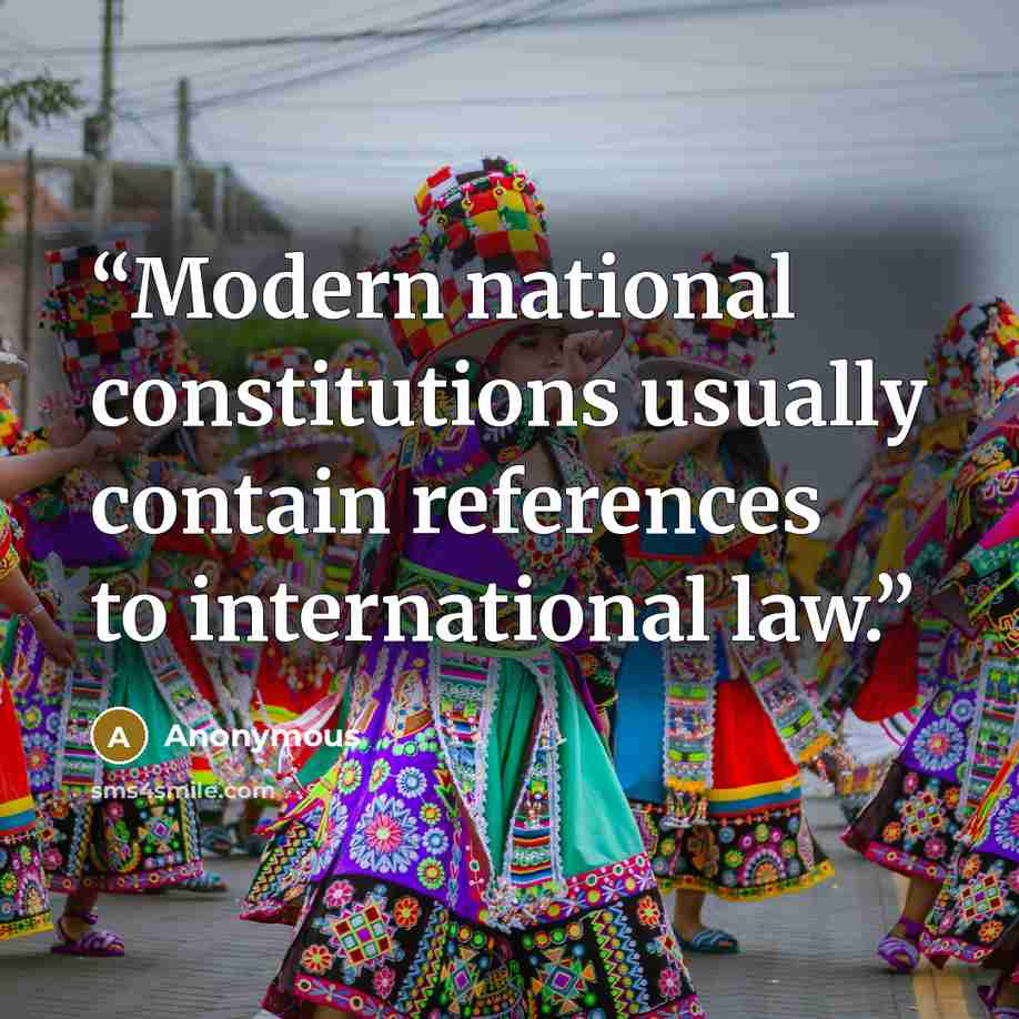 “Modern national constitutions usually contain references to international law.” quote by Anonymous