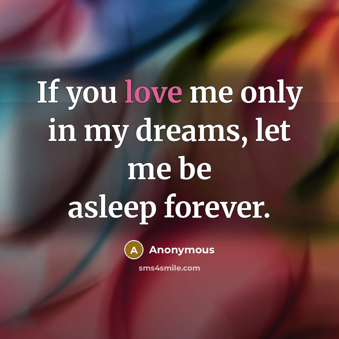 “If you love me only in my dreams, let me…” quote by Anonymous
