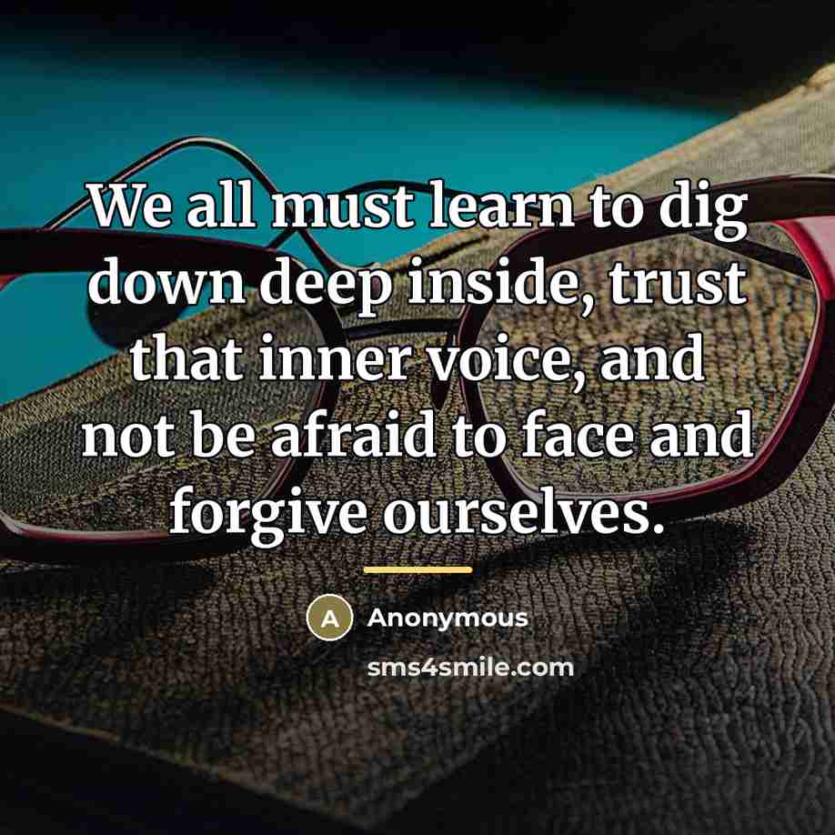 “We all must learn to dig down deep inside, trust…” quote by Anonymous