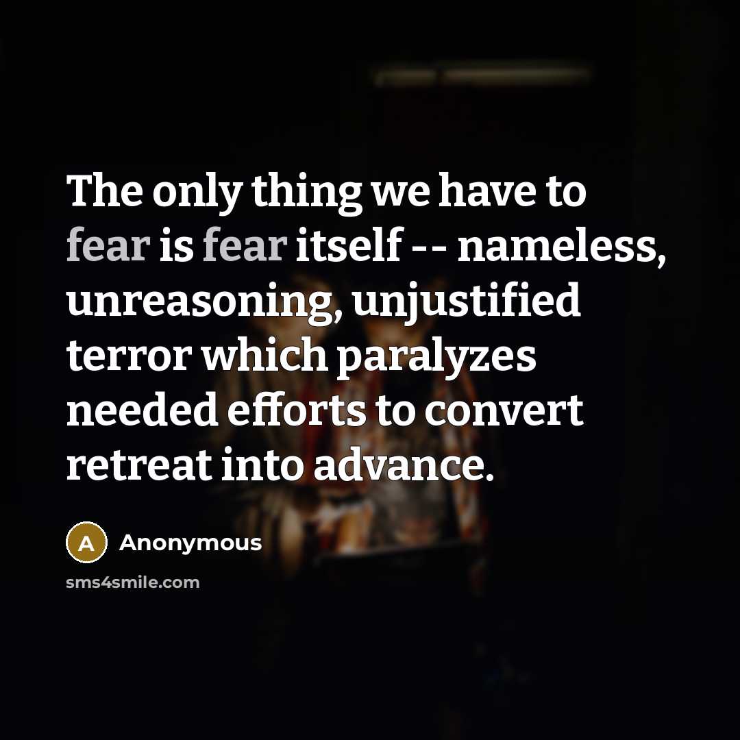 “The only thing we have to fear is fear itself…” quote by Anonymous