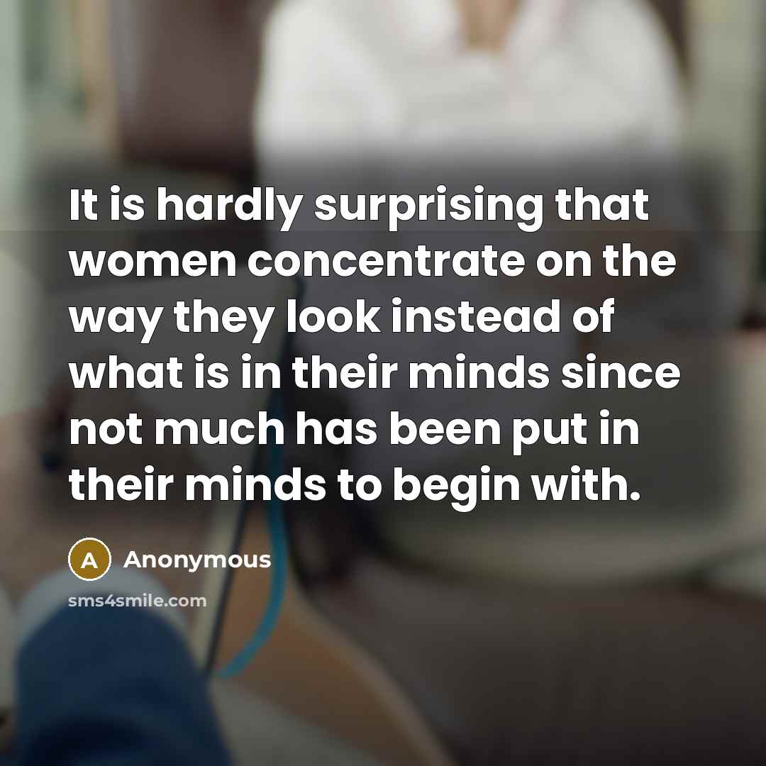 “It is hardly surprising that women concentrate on the way…” quote by Anonymous