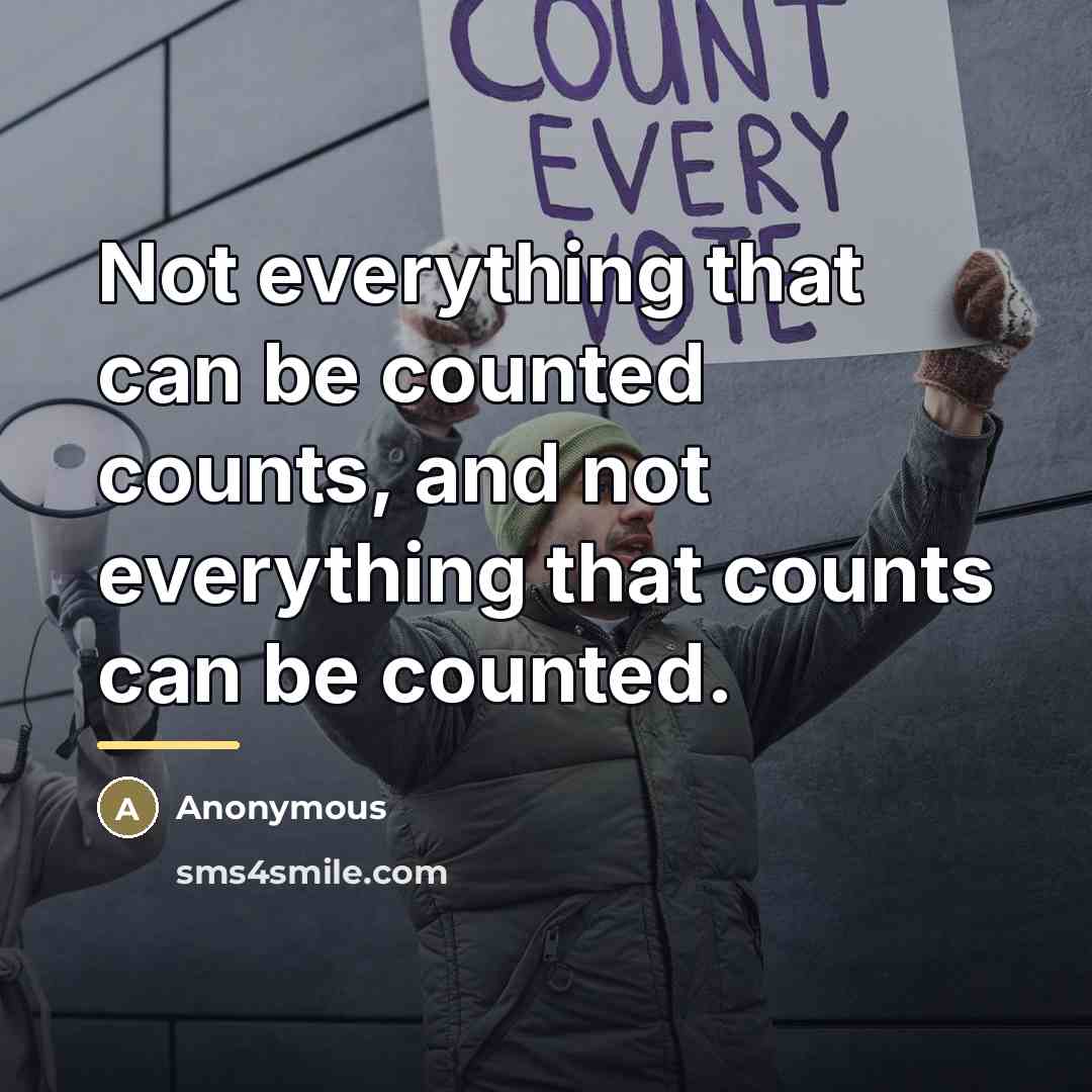 “Not everything that can be counted counts, and not everything…” quote by Anonymous