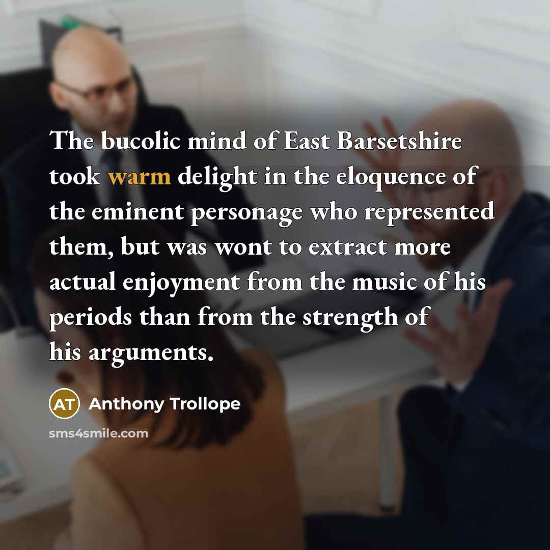 “The bucolic mind of East Barsetshire took warm delight in…” quote by Anthony Trollope