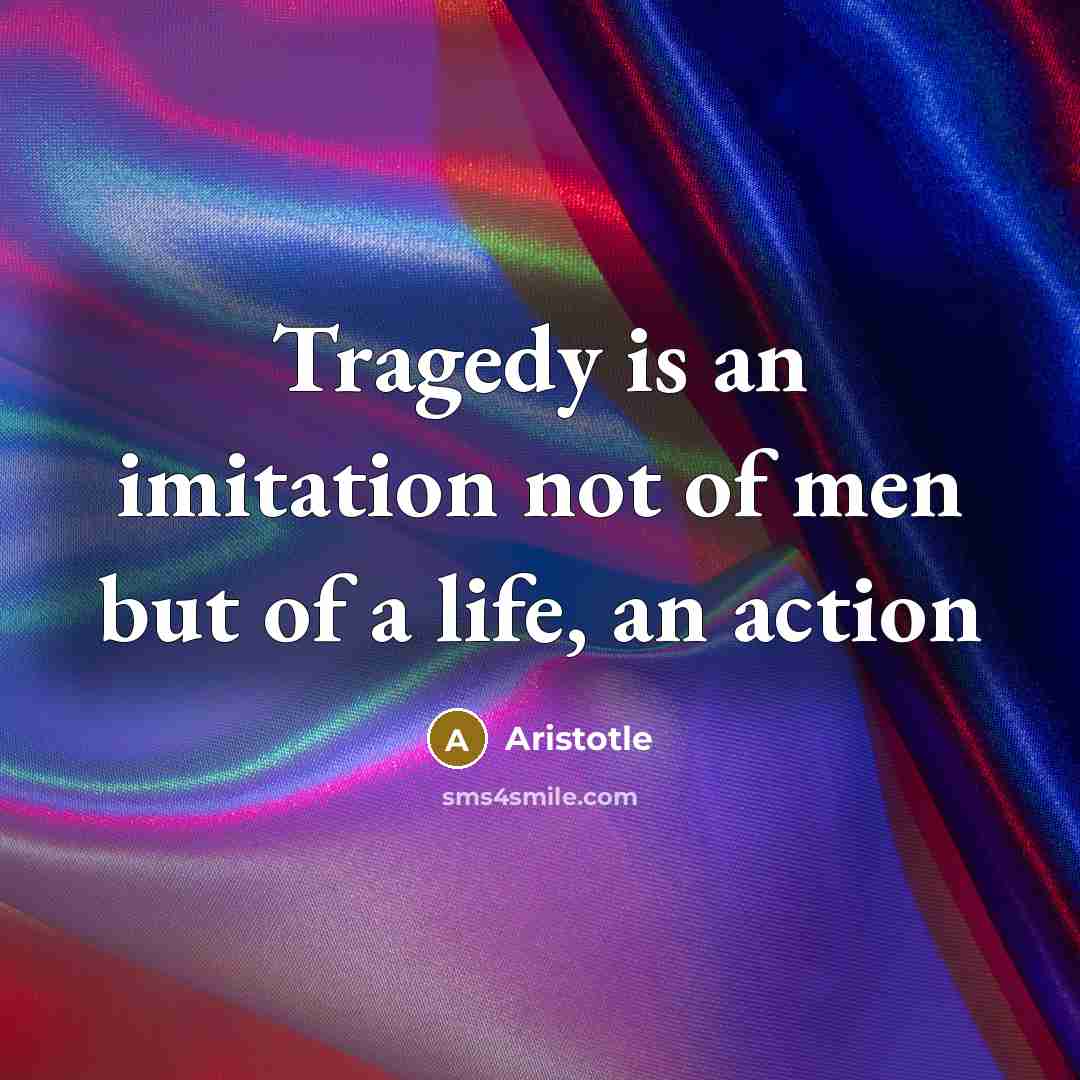 “Tragedy is an imitation not of men but of a…” quote by Aristotle