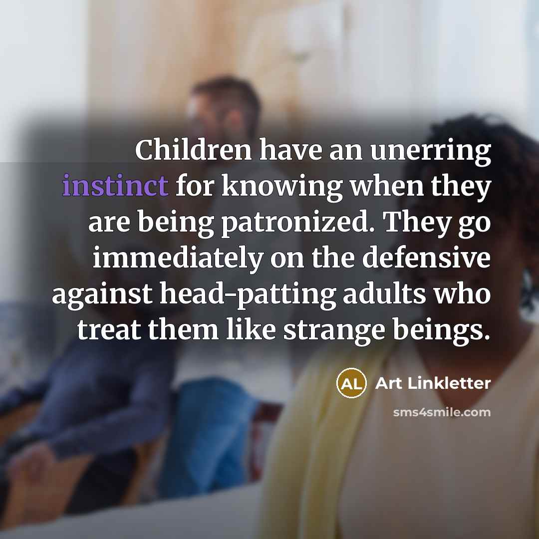 “Children have an unerring instinct for knowing when they are…” quote by Art Linkletter