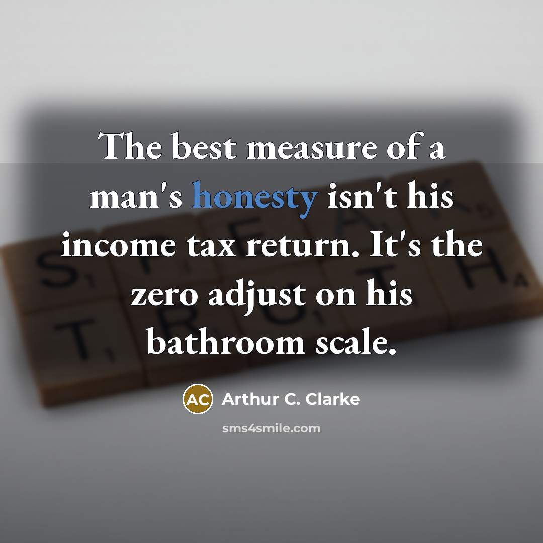 “The best measure of a man's honesty isn't his income…” quote by Arthur C. Clarke