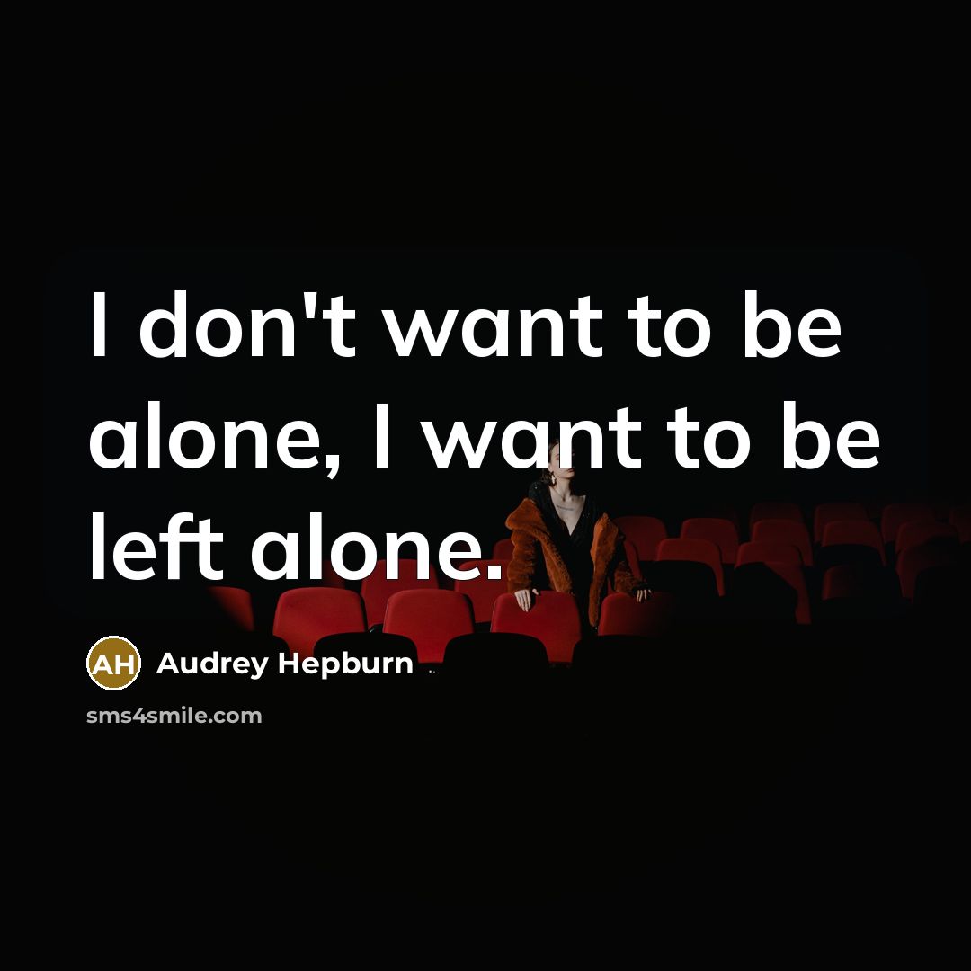 “I don't want to be alone, I want to be…” quote by Audrey Hepburn