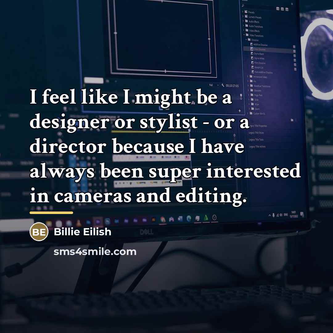 “I feel like I might be a designer or stylist…” quote by Billie Eilish