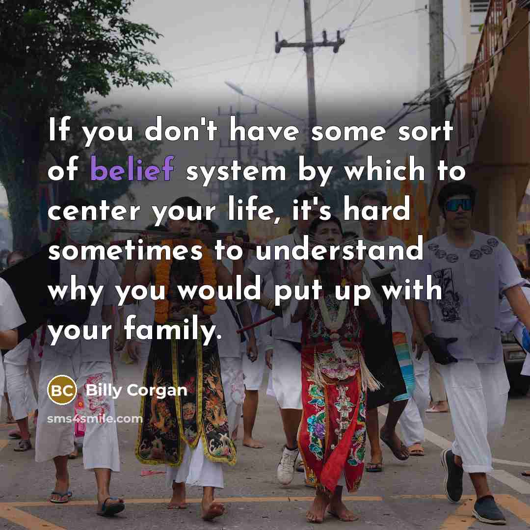 “If you don't have some sort of belief system by…” quote by Billy Corgan