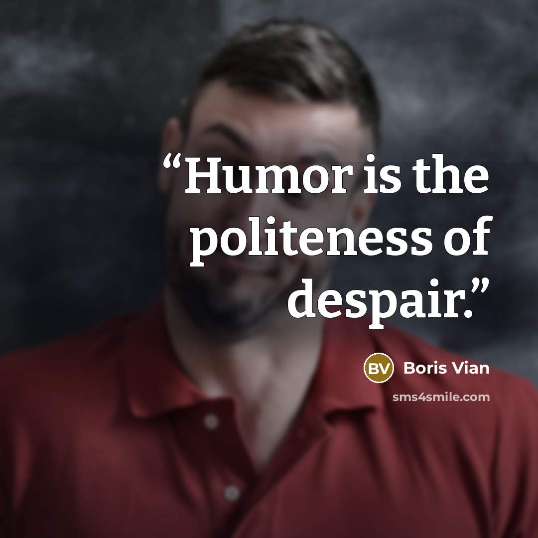 “Humor is the politeness of despair.” quote by Boris Vian