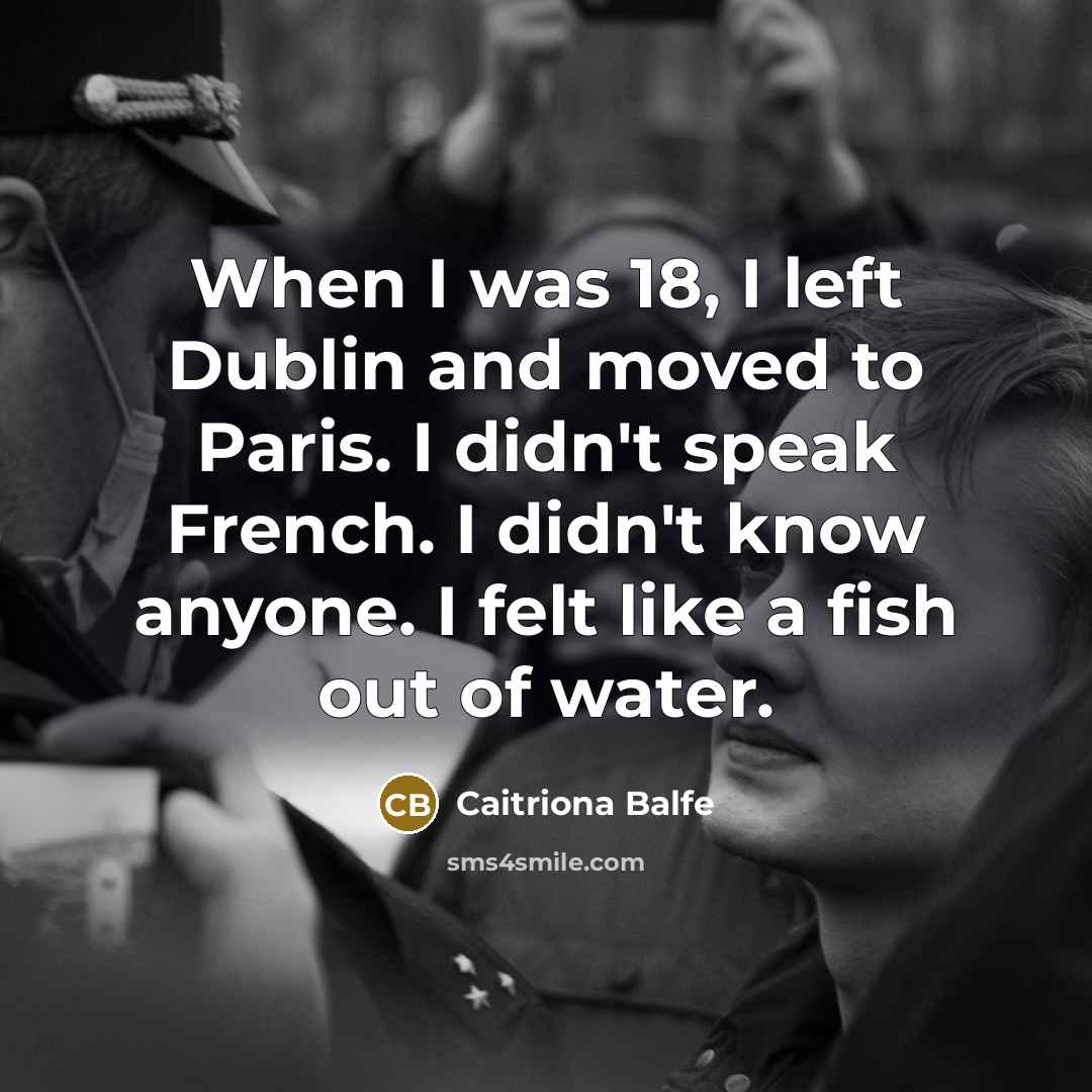 “When I was 18, I left Dublin and moved to…” quote by Caitriona Balfe