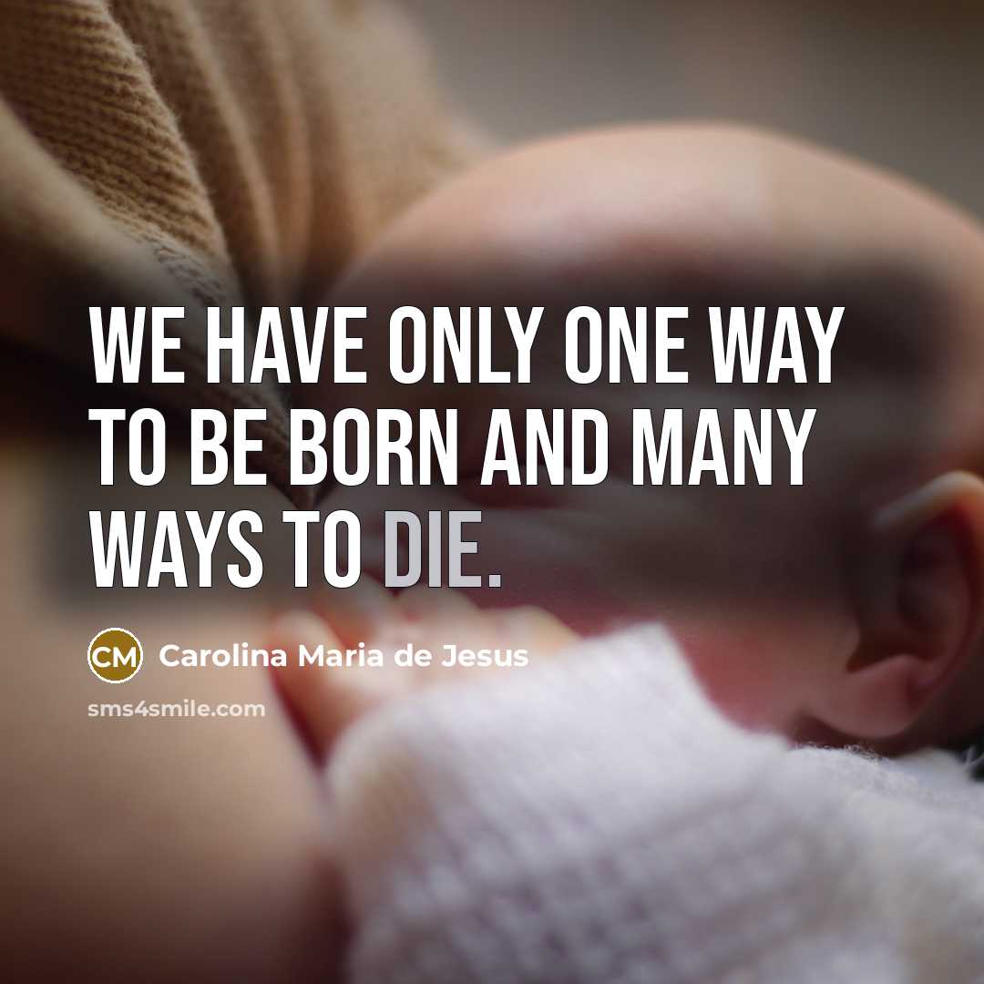 “We have only one way to be born and many…” quote by Carolina Maria de Jesus