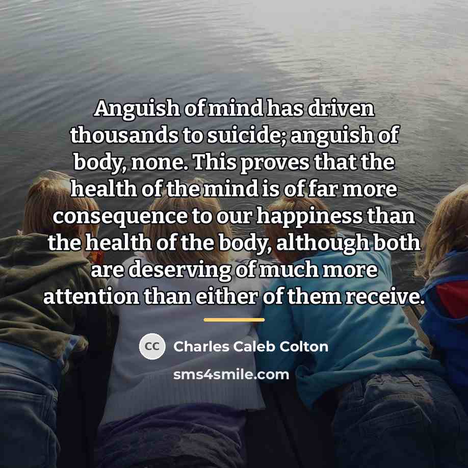 “Anguish of mind has driven thousands to suicide; anguish of…” quote by Charles Caleb Colton