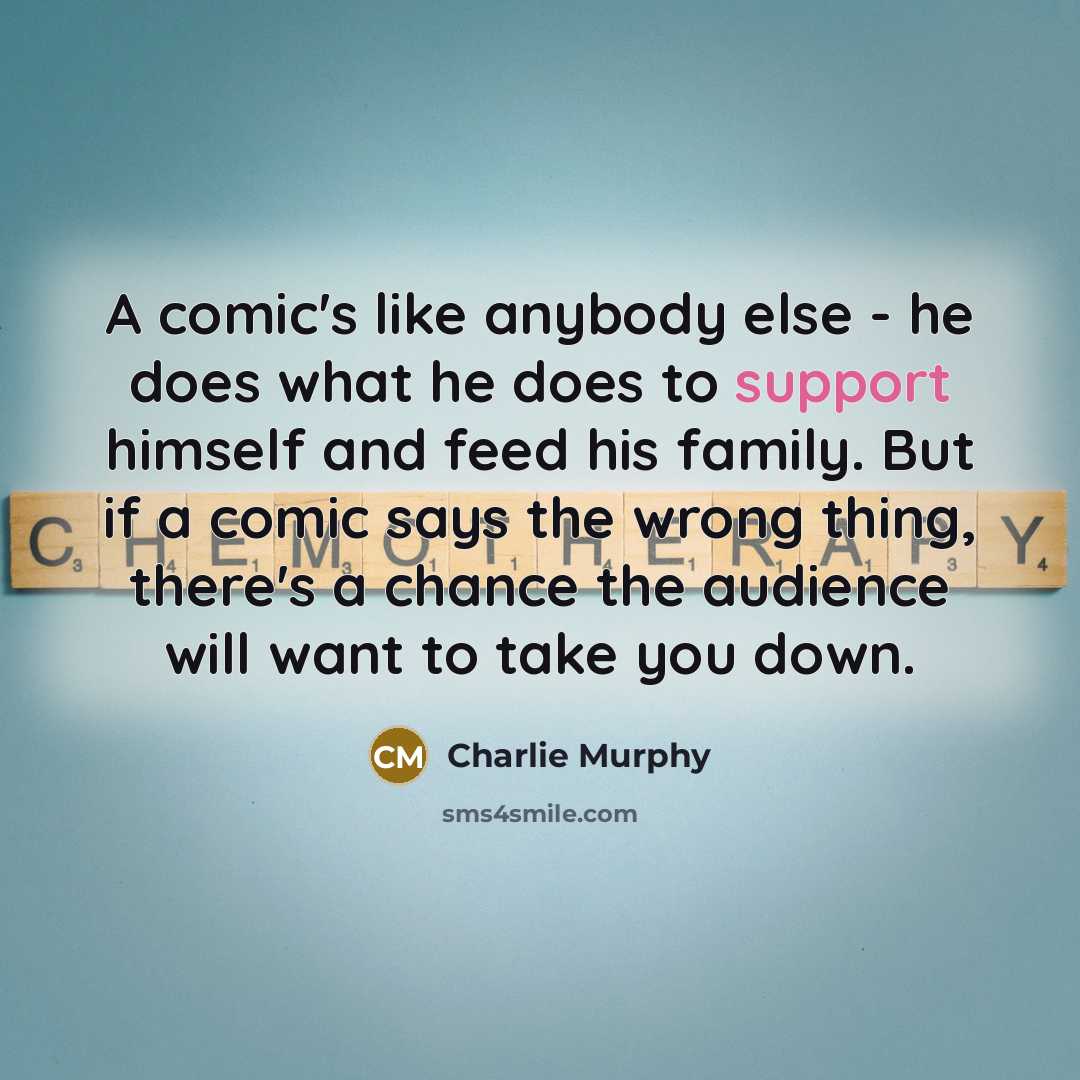 “A comic's like anybody else - he does what he…” quote by Charlie Murphy