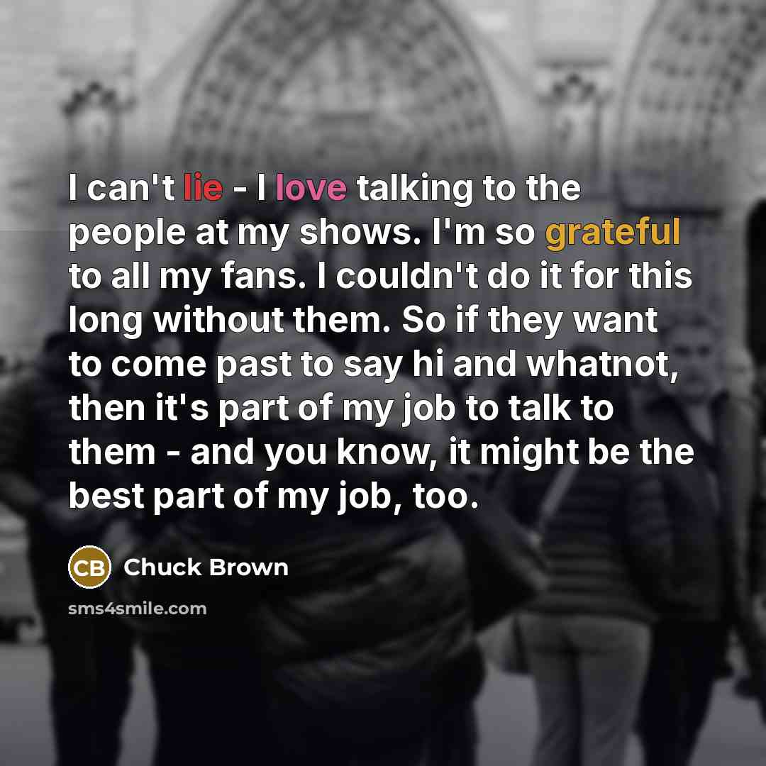 “I can't lie - I love talking to the people…” quote by Chuck Brown