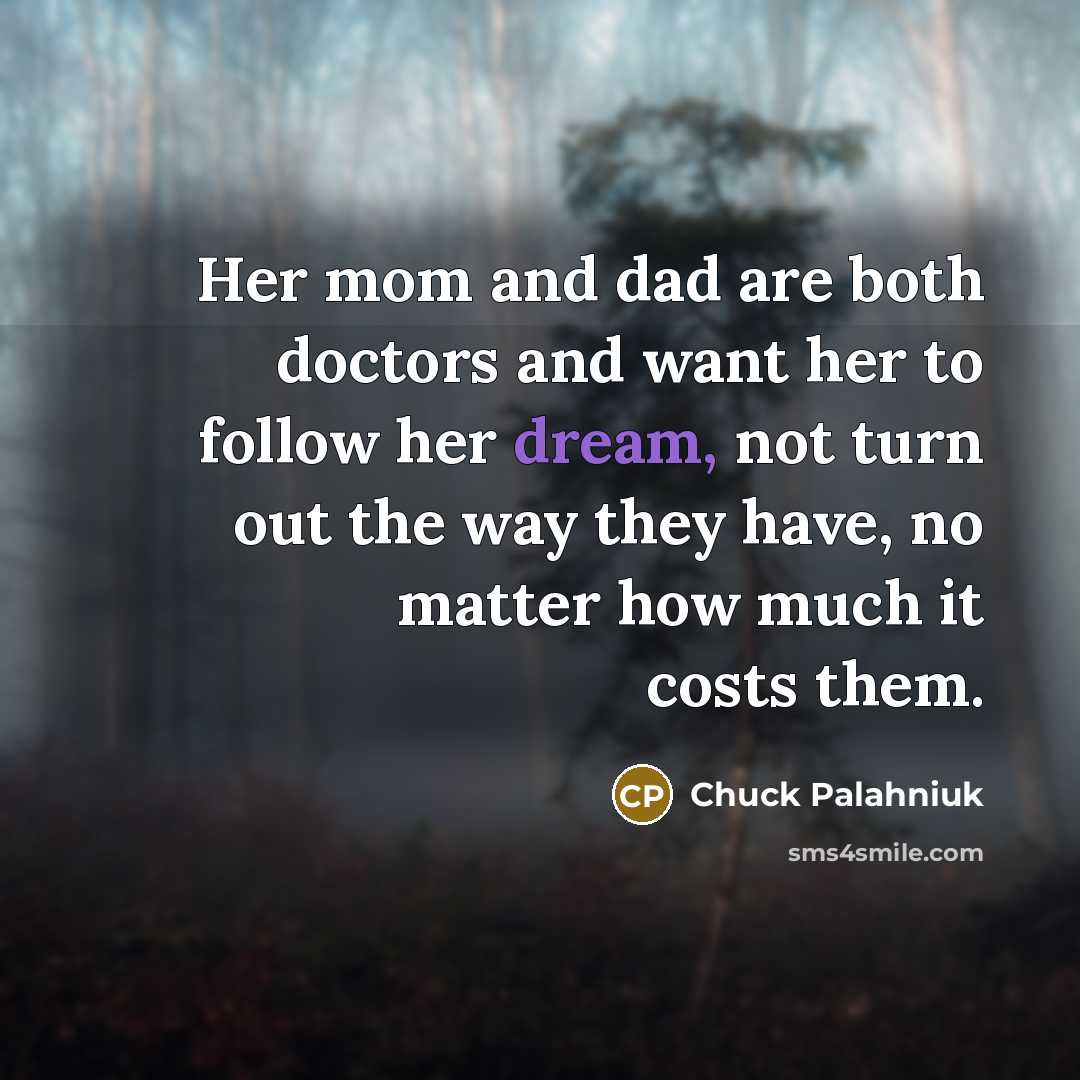 “Her mom and dad are both doctors and want her…” quote by Chuck Palahniuk