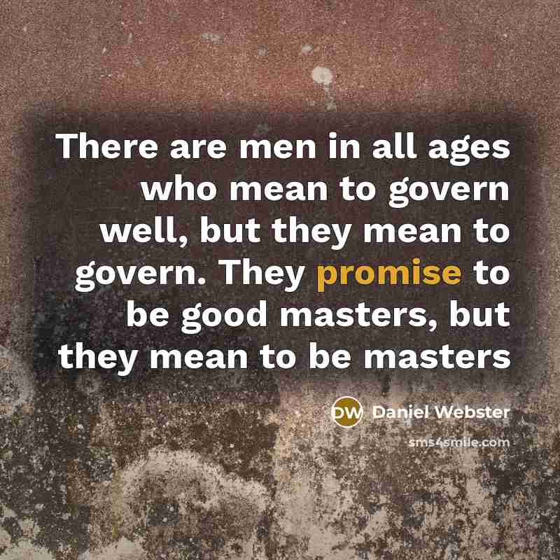 “There are men in all ages who mean to govern…” quote by Daniel Webster