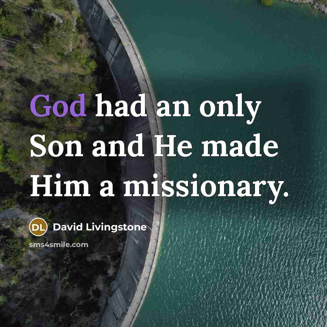 “God had an only Son and He made Him a…” quote by David Livingstone