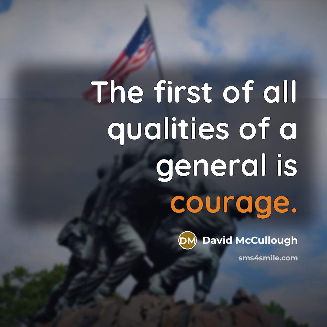 “The first of all qualities of a general is courage.…” quote by David McCullough