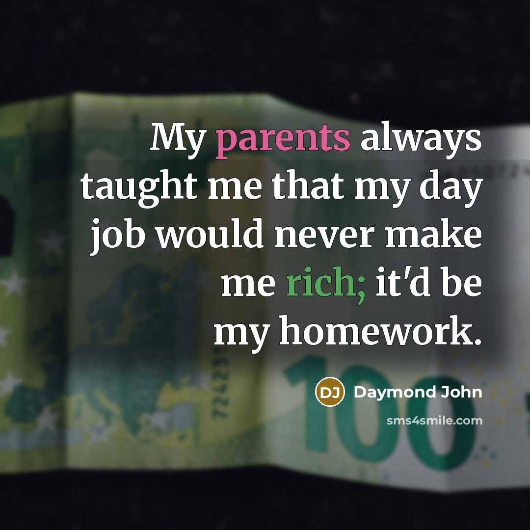 “My parents always taught me that my day job would…” quote by Daymond John