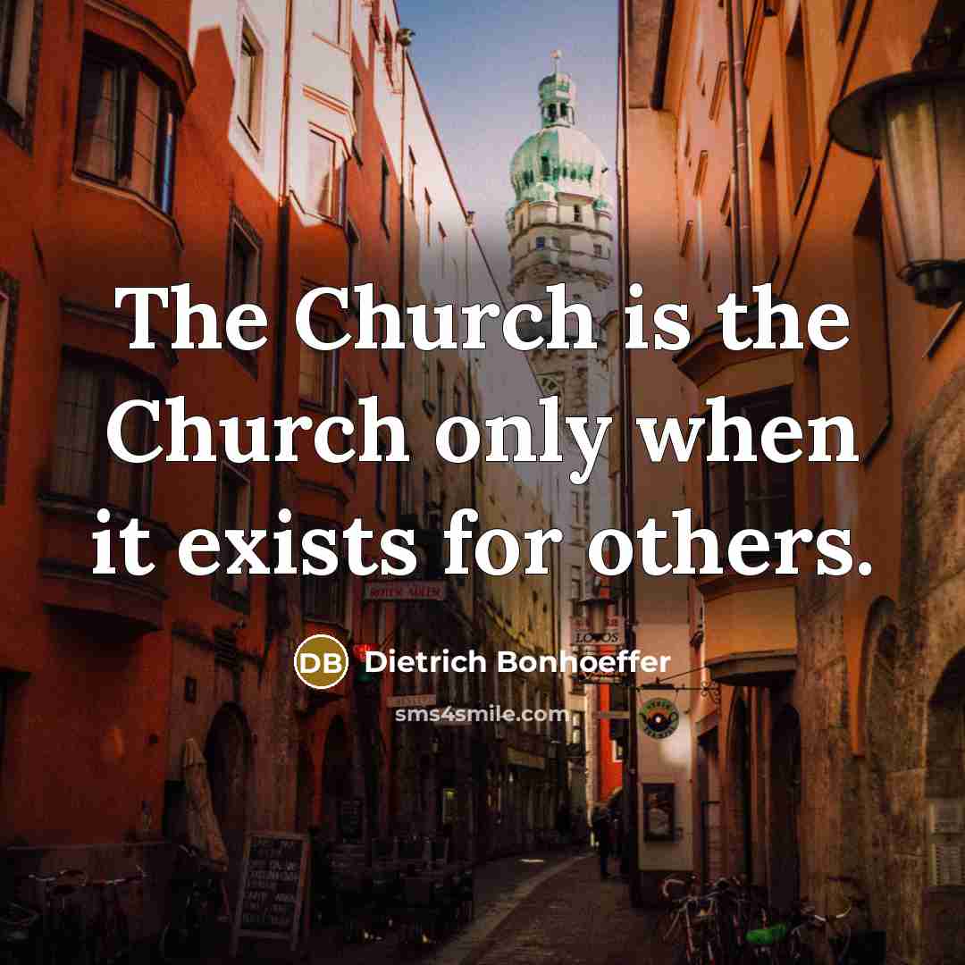 “The Church is the Church only when it exists for…” quote by Dietrich Bonhoeffer