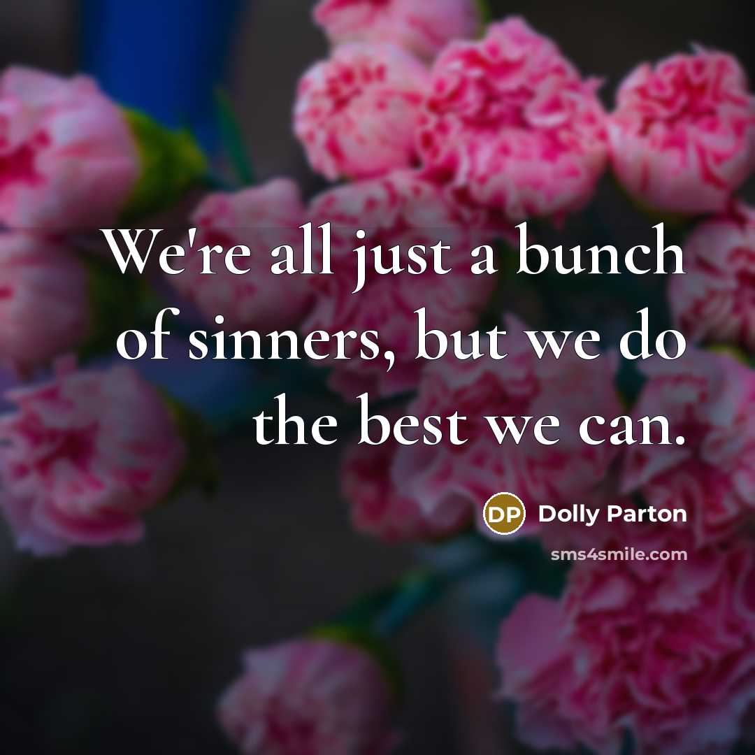 “We're all just a bunch of sinners, but we do…” quote by Dolly Parton