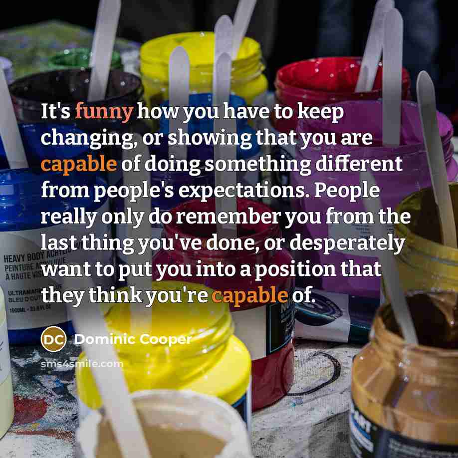 “It's funny how you have to keep changing, or showing…” quote by Dominic Cooper