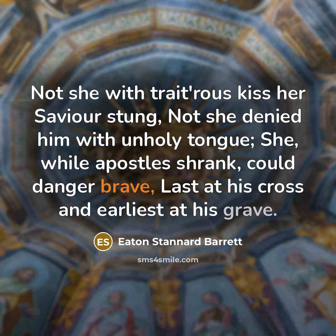 “Not she with trait'rous kiss her Saviour stung, Not she…” quote by Eaton Stannard Barrett