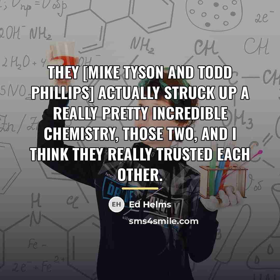 “They [Mike Tyson and Todd Phillips] actually struck up a…” quote by Ed Helms