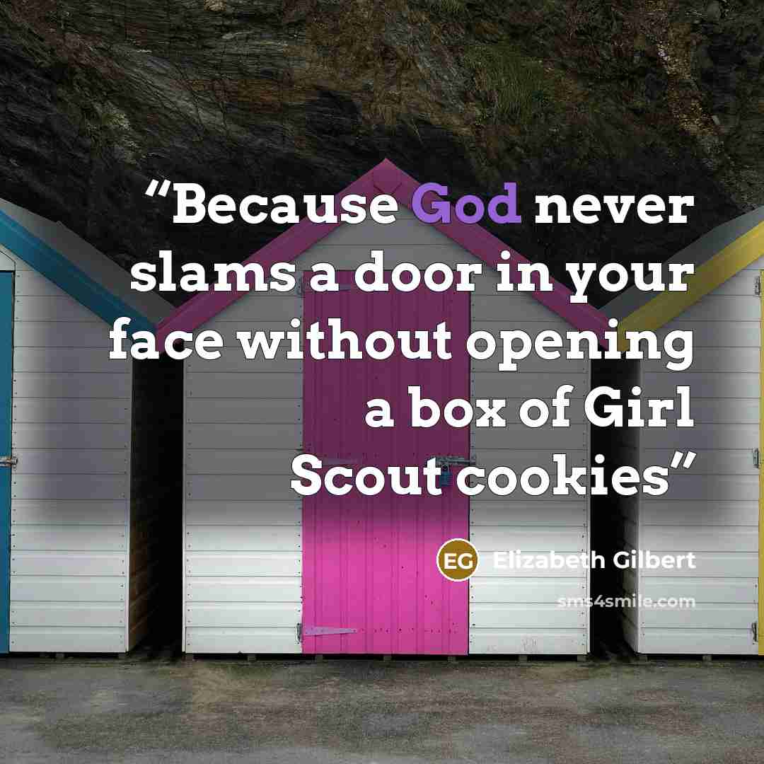 “Because God never slams a door in your face without opening a box of Girl Scout cookies” quote by Elizabeth Gilbert