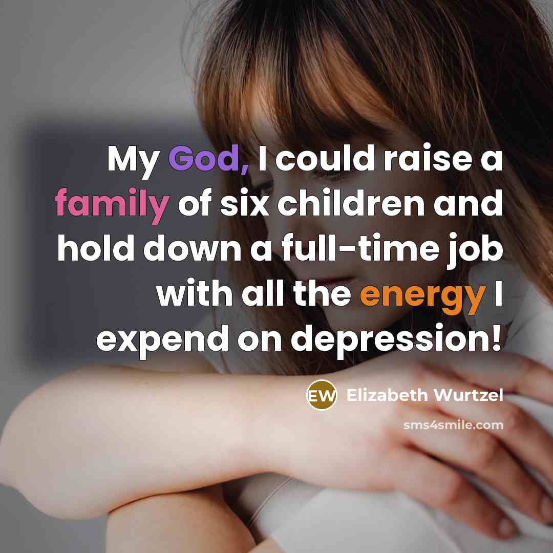 “My God, I could raise a family of six children…” quote by Elizabeth Wurtzel