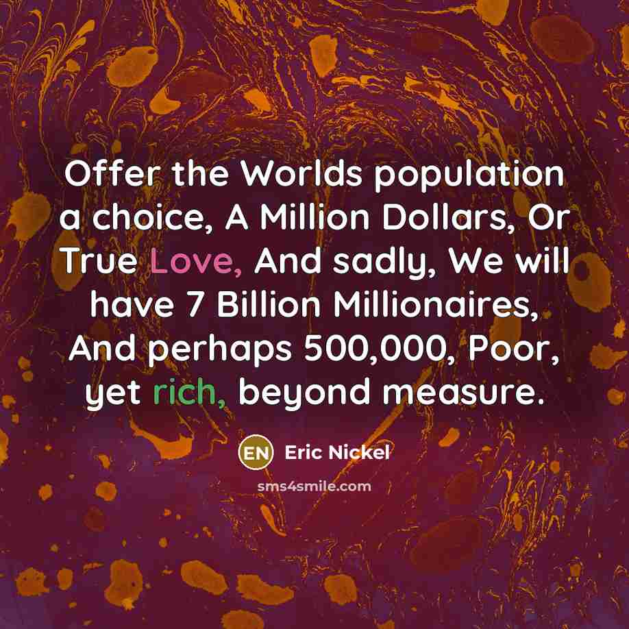 “Offer the Worlds population a choice, A Million Dollars, Or…” quote by Eric Nickel