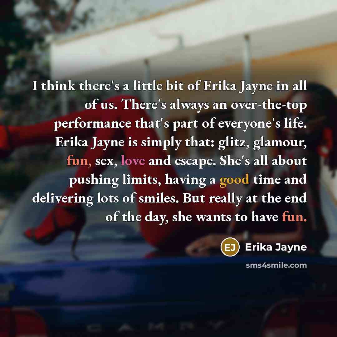 “I think there's a little bit of Erika Jayne in…” quote by Erika Jayne