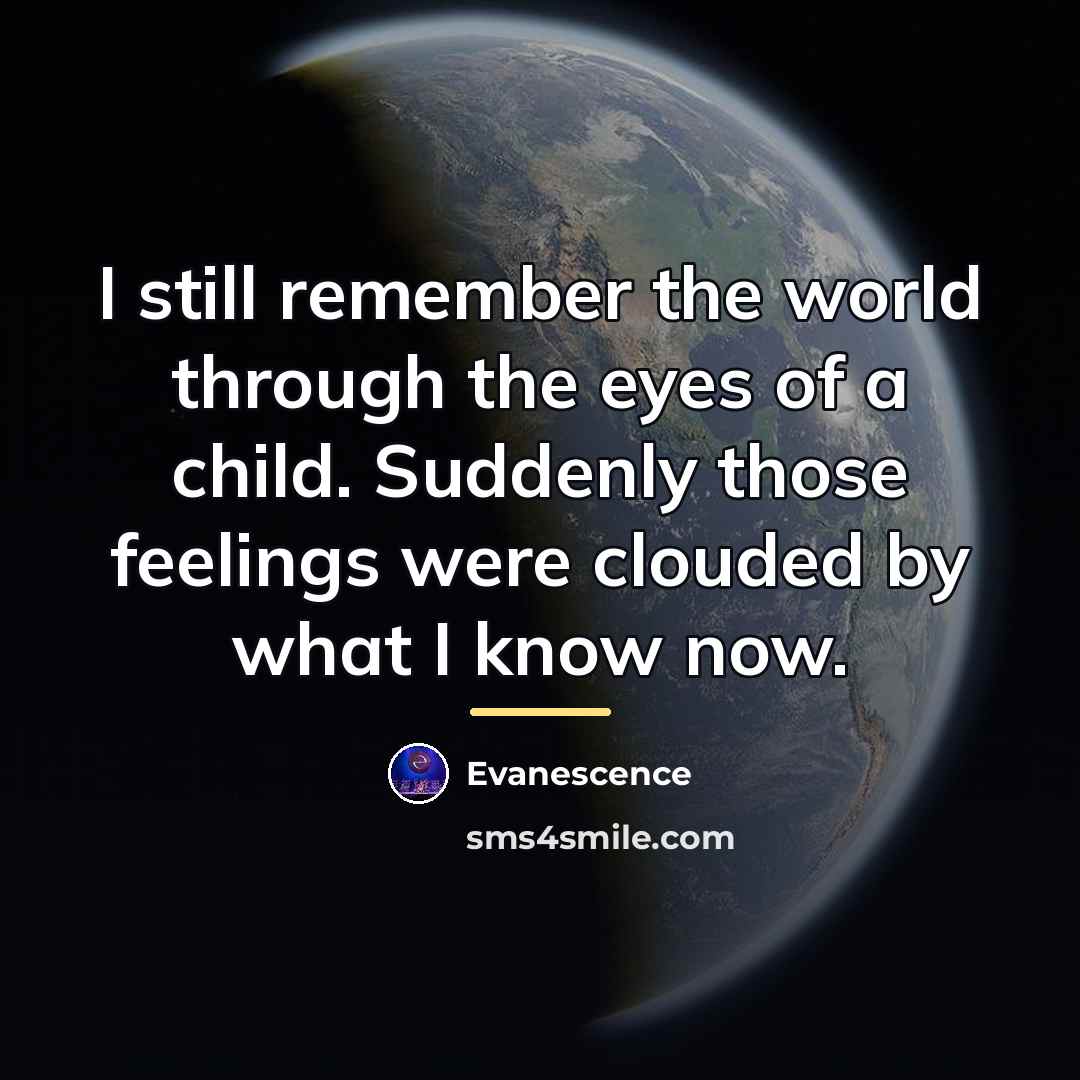 “I still remember the world through the eyes of a…” quote by Evanescence