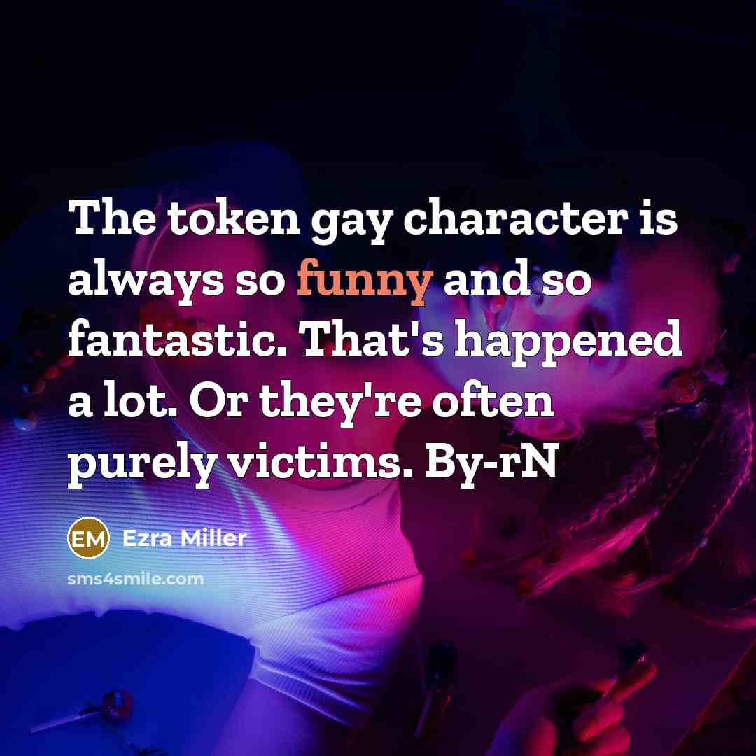 “The token gay character is always so funny and so…” quote by Ezra Miller