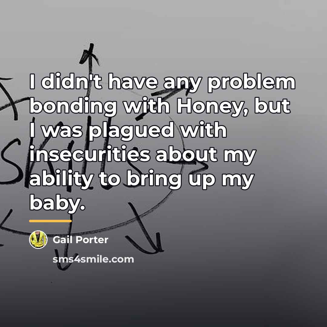 “I didn't have any problem bonding with Honey, but I…” quote by Gail Porter