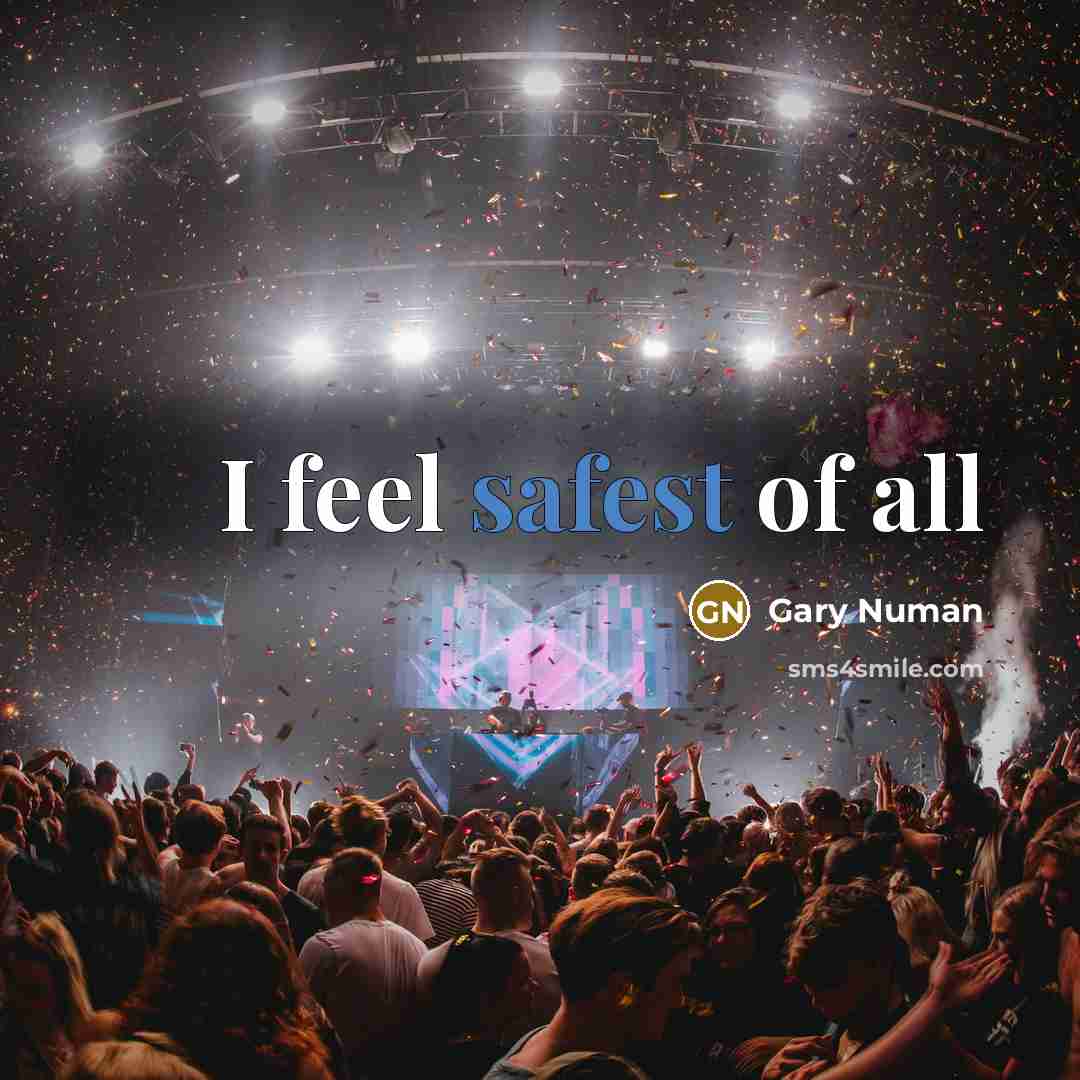 “I feel safest of all” quote by Gary Numan