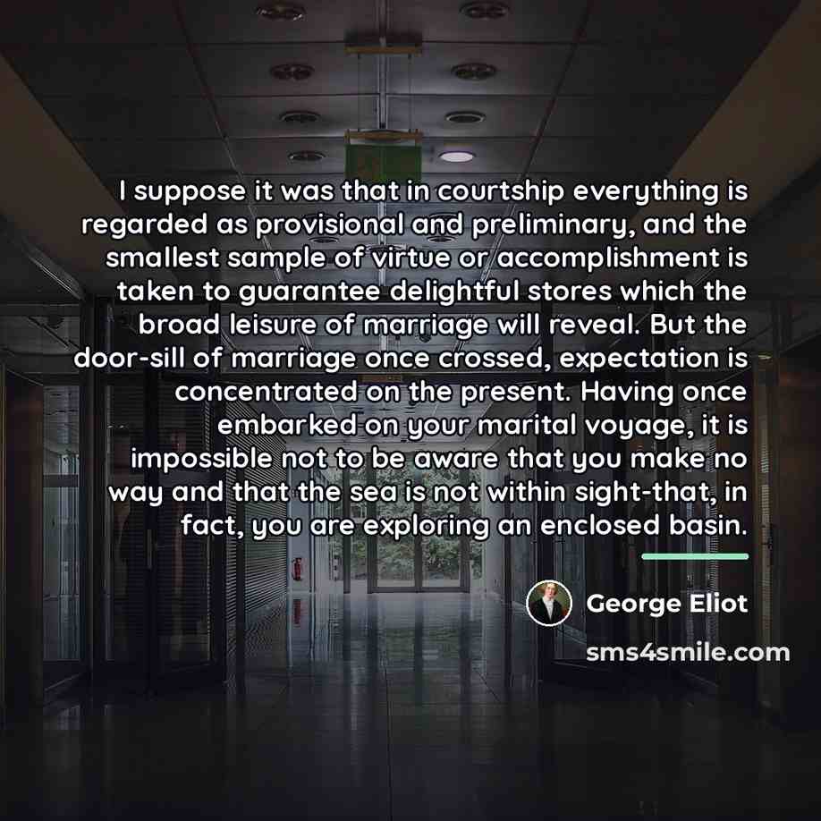 “I suppose it was that in courtship everything is regarded…” quote by George Eliot