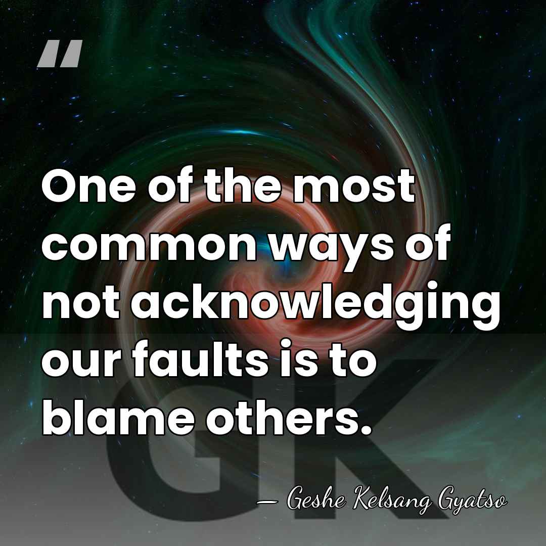 One of the most common ways of not acknowledging our faults is&hellip; - Geshe Kelsang Gyatso