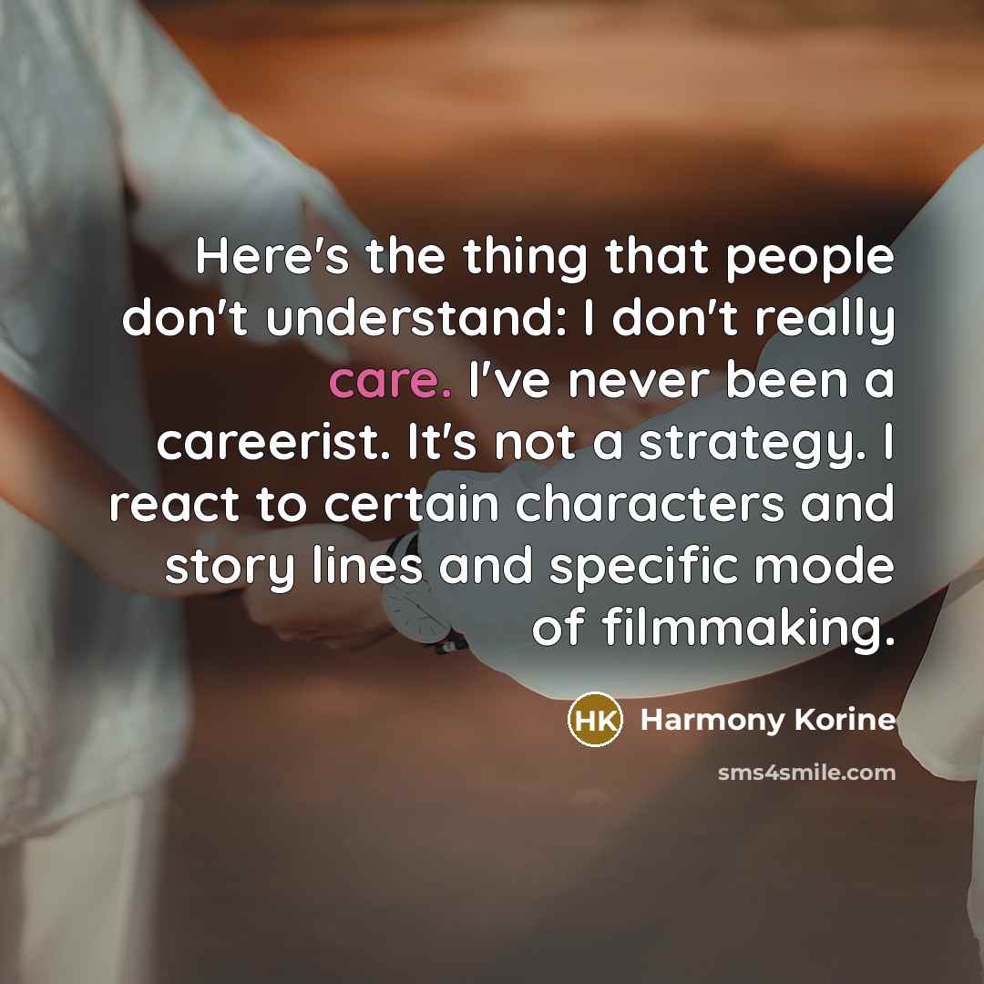 “Here's the thing that people don't understand: I don't really…” quote by Harmony Korine