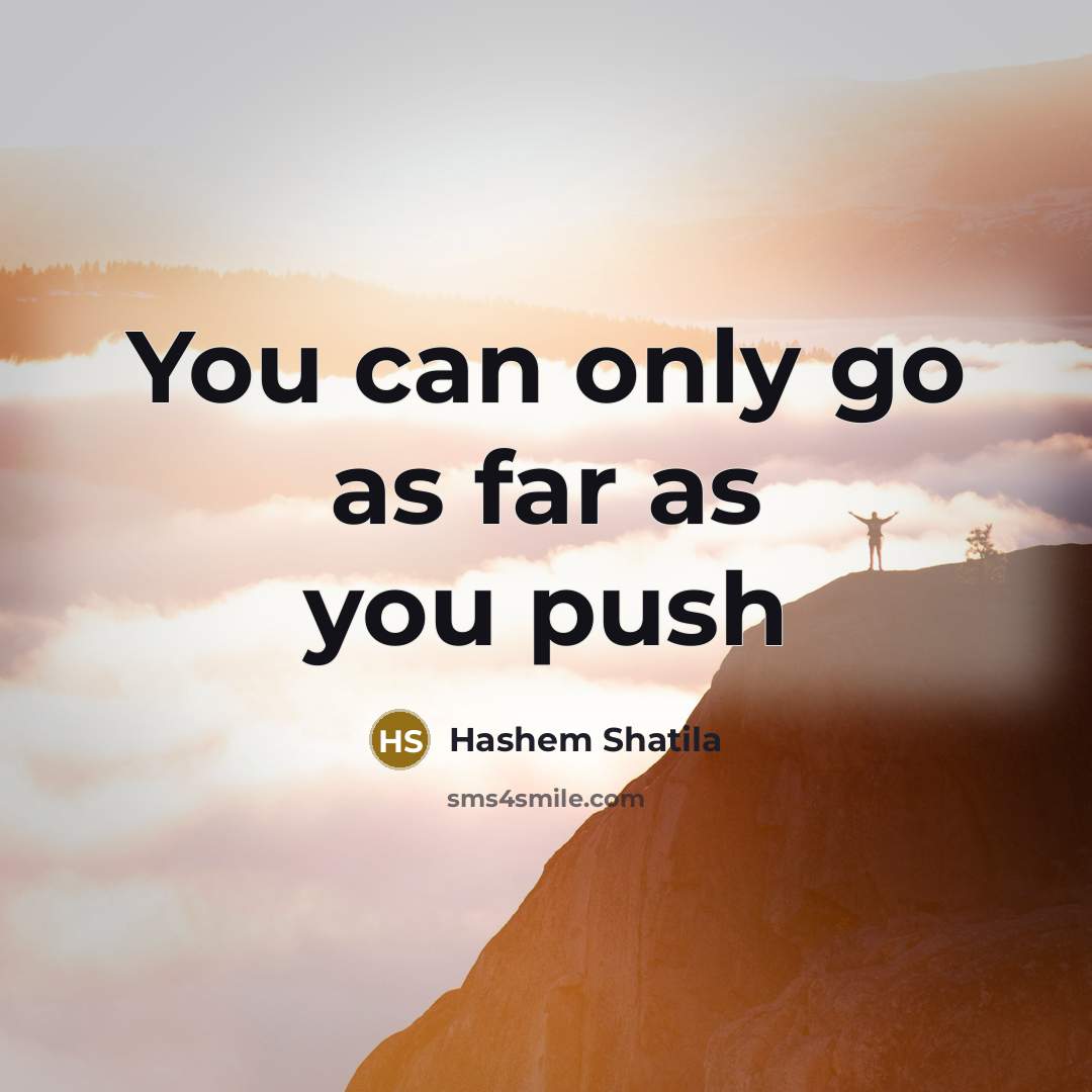 “You can only go as far as you push…” quote by Hashem Shatila
