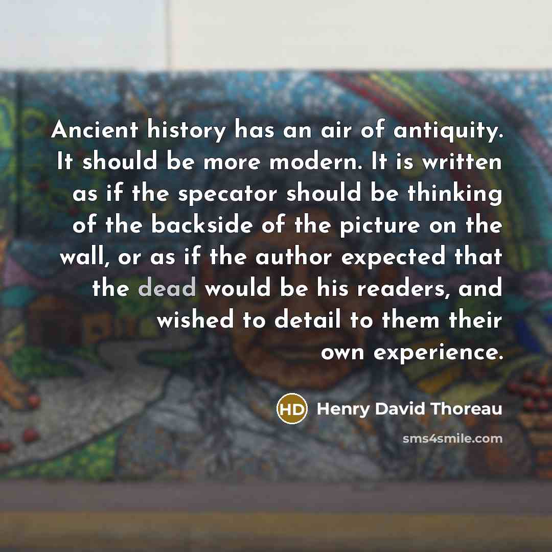 “Ancient history has an air of antiquity. It should be…” quote by Henry David Thoreau