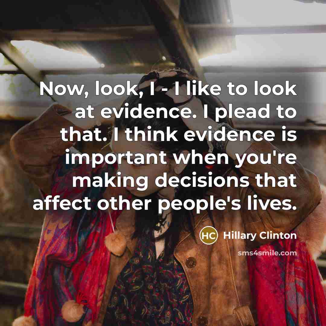 “Now, look, I - I like to look at evidence.…” quote by Hillary Clinton