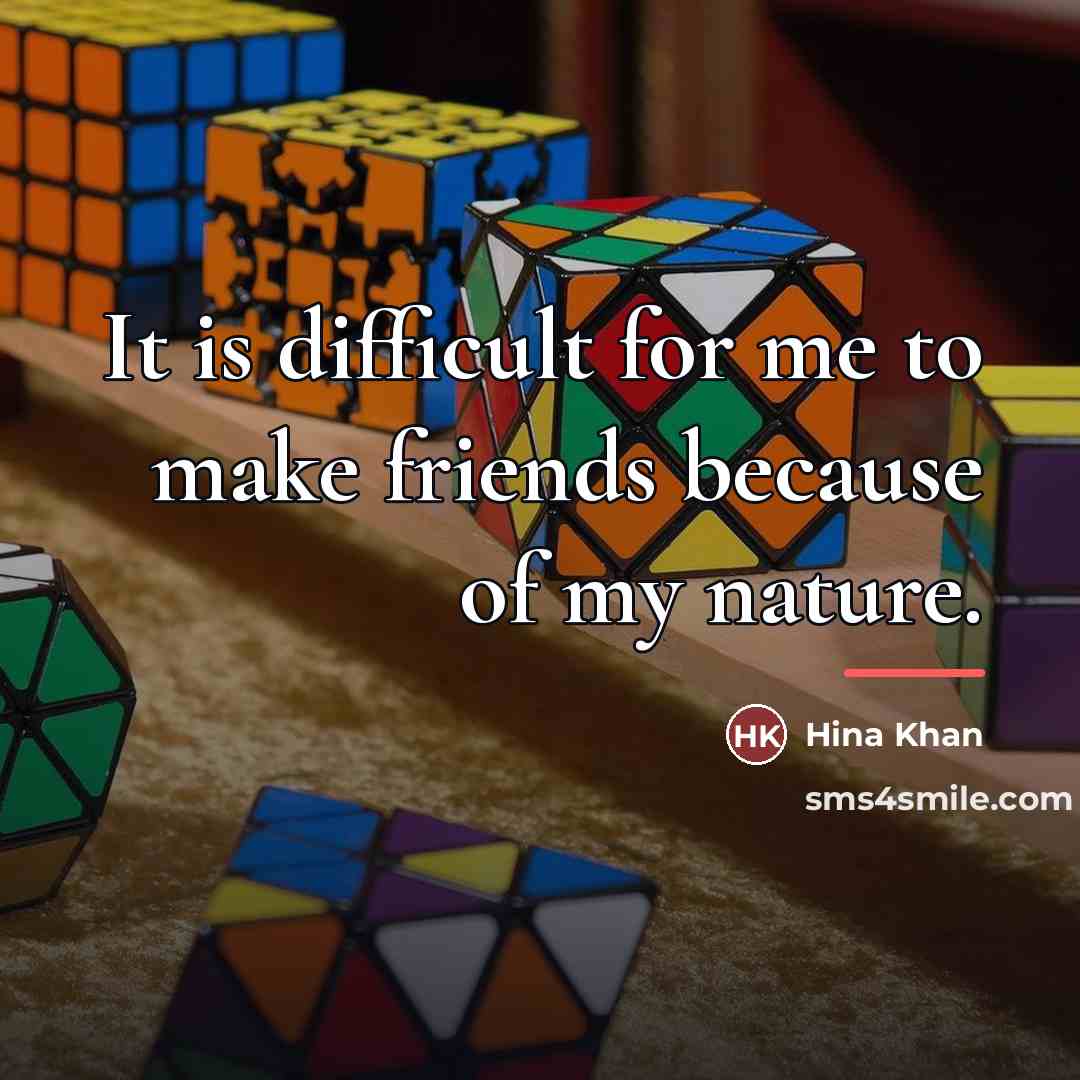 “It is difficult for me to make friends because of…” quote by Hina Khan