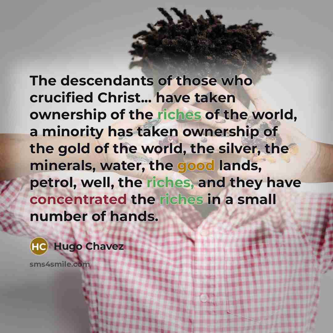 “The descendants of those who crucified Christ... have taken ownership…” quote by Hugo Chavez