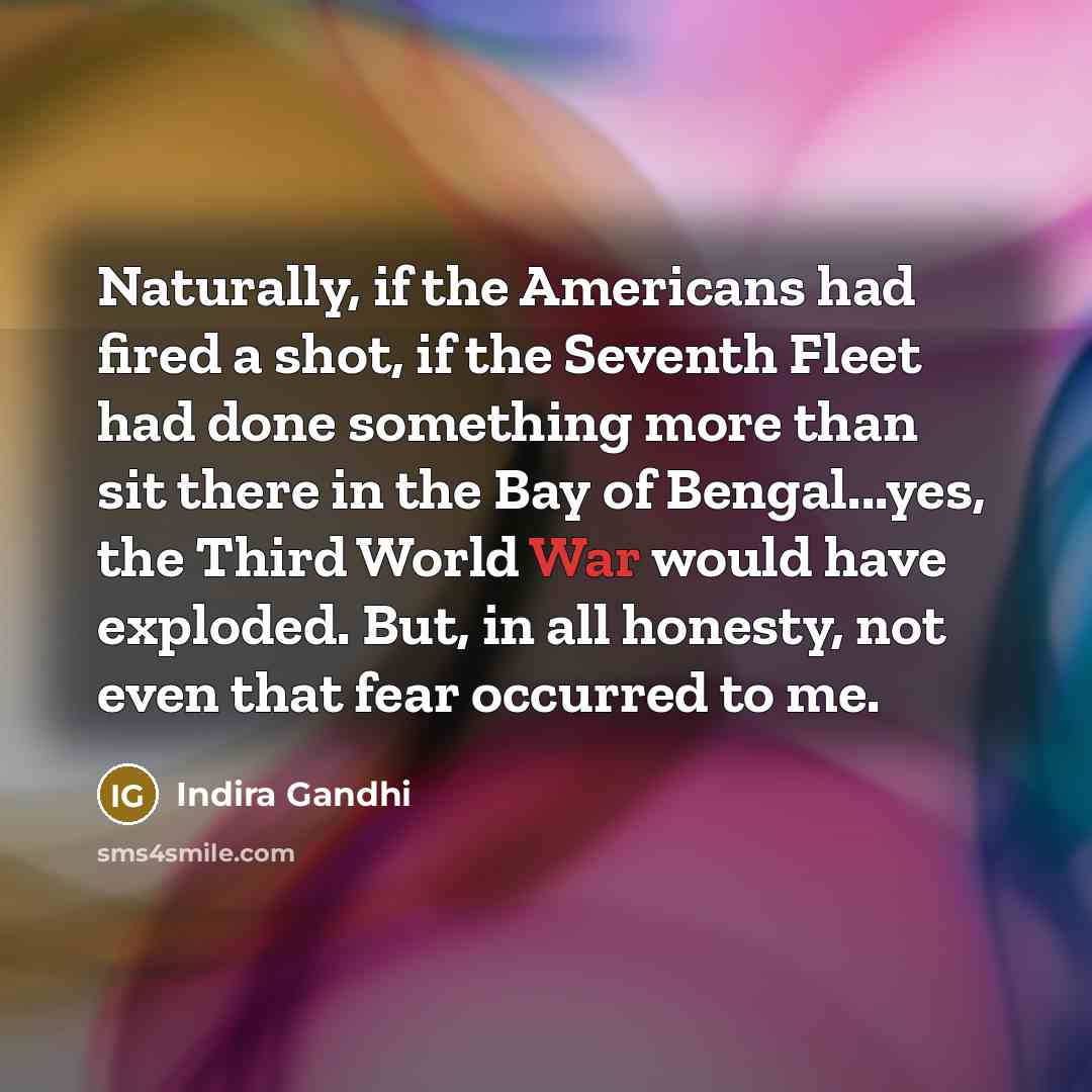 “Naturally, if the Americans had fired a shot, if the…” quote by Indira Gandhi