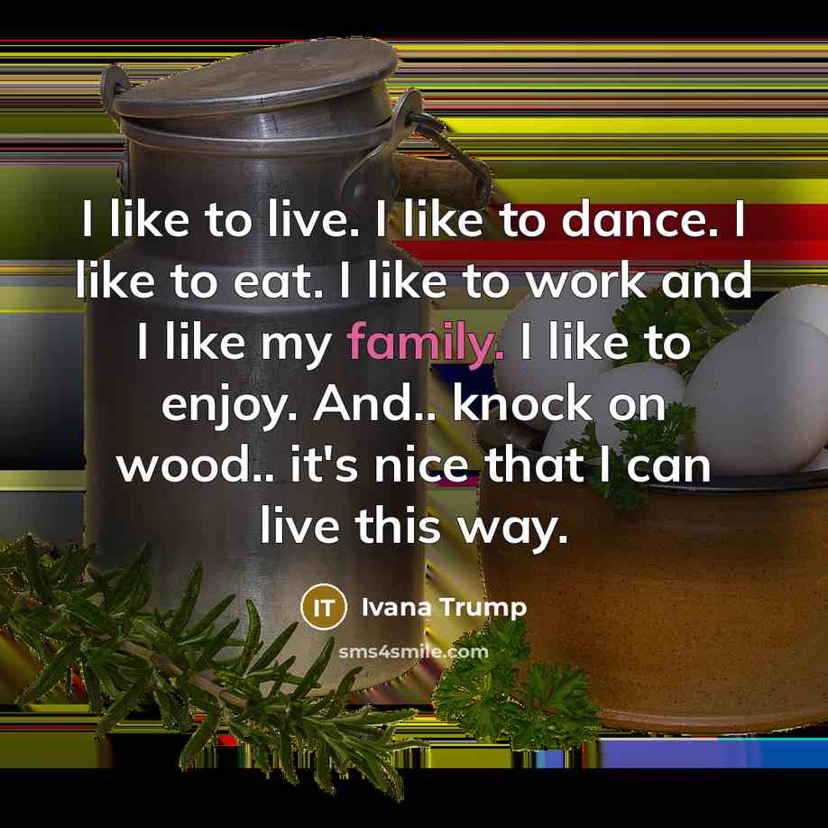 “I like to live. I like to dance. I like…” quote by Ivana Trump