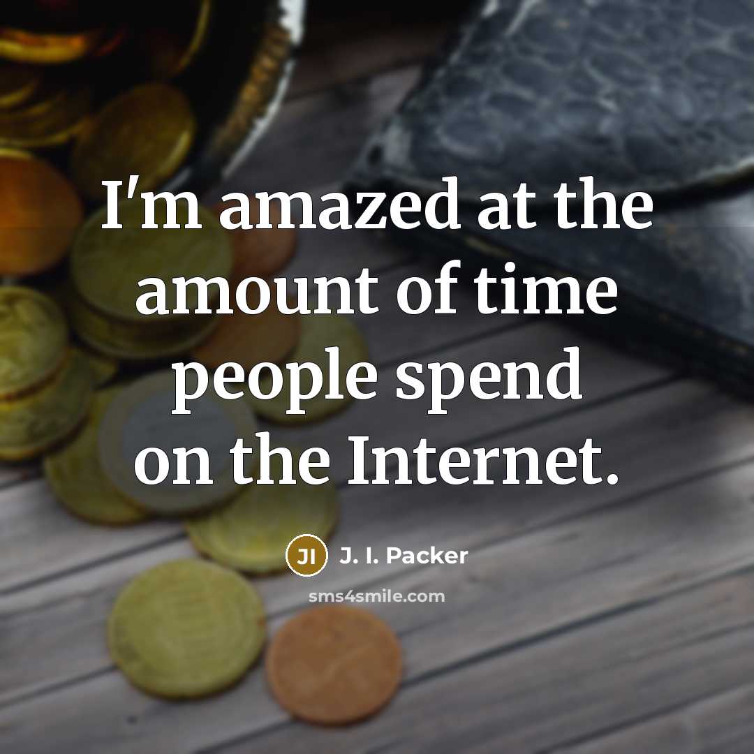 “I'm amazed at the amount of time people spend on…” quote by J. I. Packer