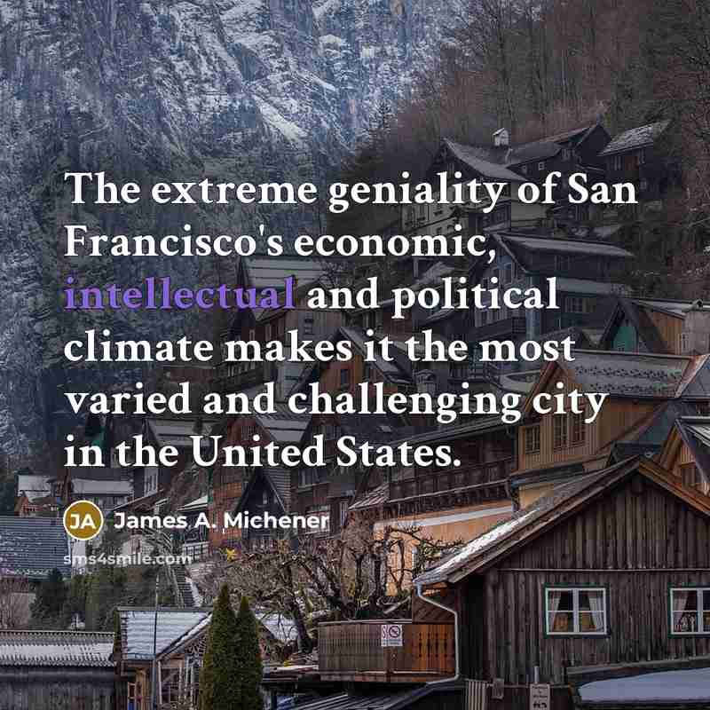 “The extreme geniality of San Francisco's economic, intellectual and political…” quote by James A. Michener