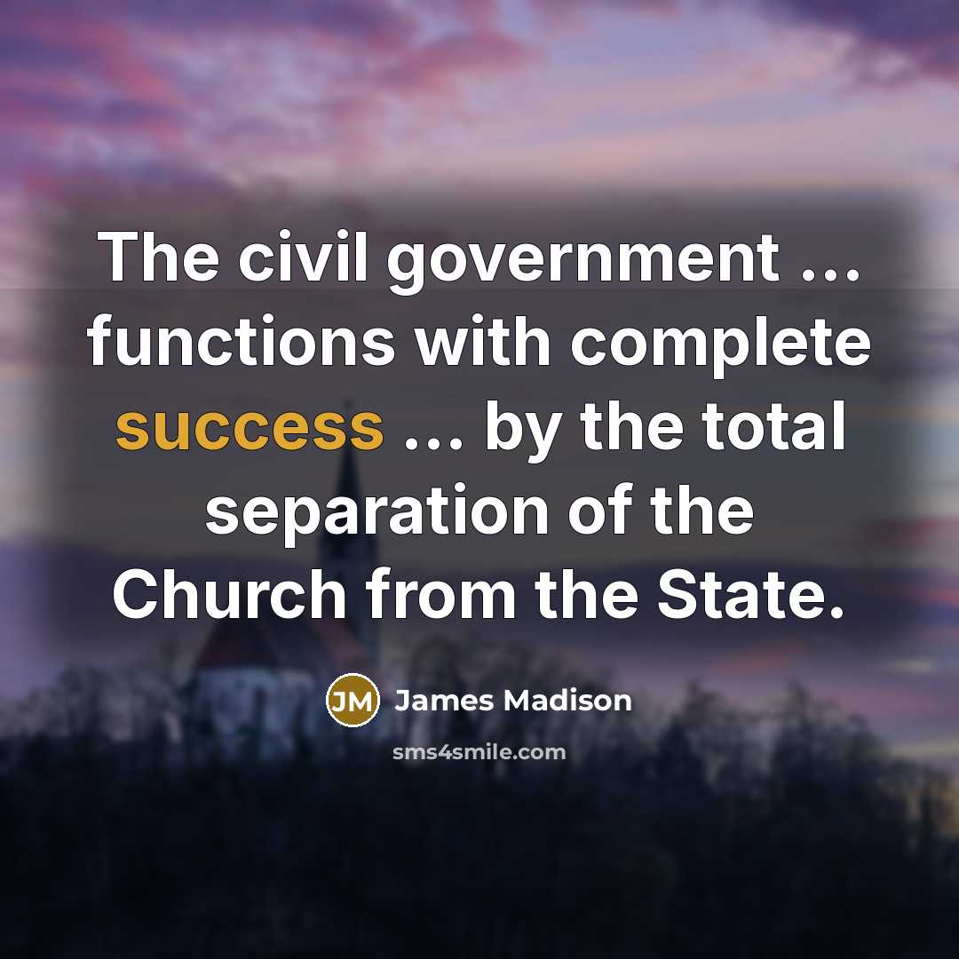 “The civil government ... functions with complete success ... by…” quote by James Madison